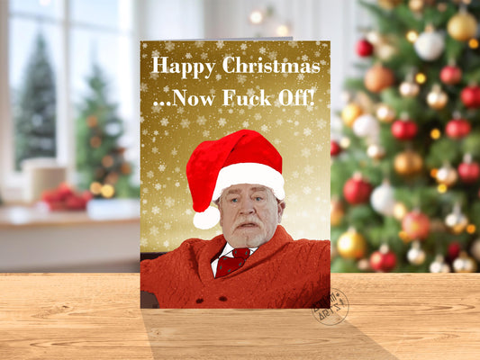 Happy Christmas ...Now Fuck Off! - Logan Roy - Succession Christmas Card - Brian Cox - Available in 9 unique colours