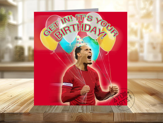Virgil van Dijk - "Get In! It's Your Birthday!" - "Happy Birthday"- Liverpool Birthday Card Multiple Card Designs